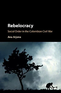 Rebelocracy: Social Order the Colombian Civil War