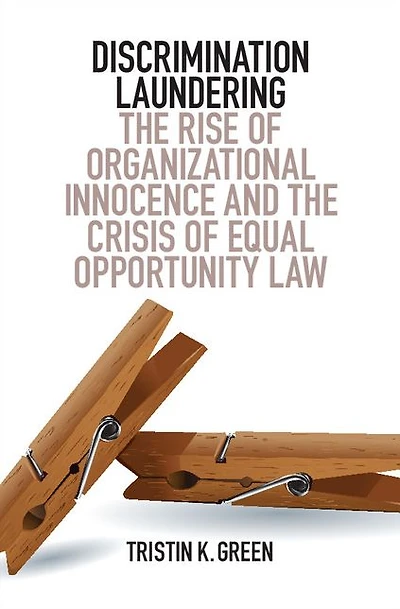 Discrimination Laundering: the Rise of Organizational Innocence and Crisis Equal Opportunity Law