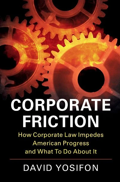 Corporate Friction: How Law Impedes American Progress and What to Do about It