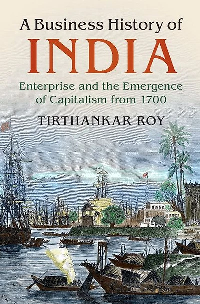A Business History of India: Enterprise and the Emergence Capitalism from 1700