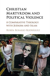 Christian Martyrdom and Political Violence: A Comparative Theology with Judaism Islam