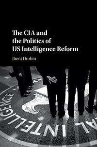 the CIA and Politics of US Intelligence Reform