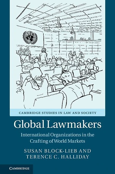 Global Lawmakers: International Organizations the Crafting of World Markets