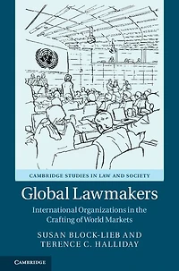 Global Lawmakers: International Organizations the Crafting of World Markets