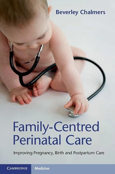 Family-Centred Perinatal Care: Improving Pregnancy, Birth and Postpartum Care
