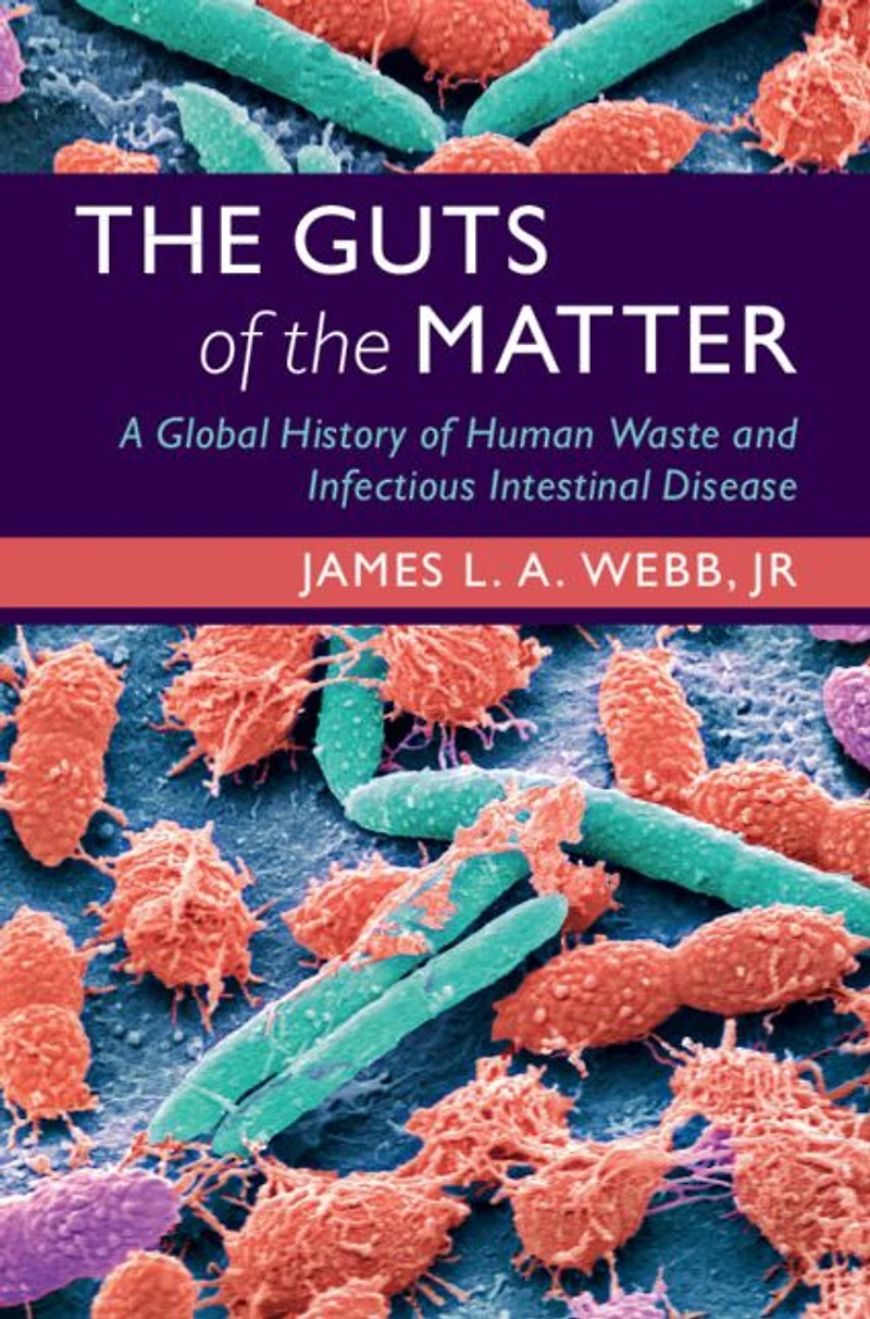 the Guts of Matter: A Global History Human Waste and Infectious Intestinal Disease
