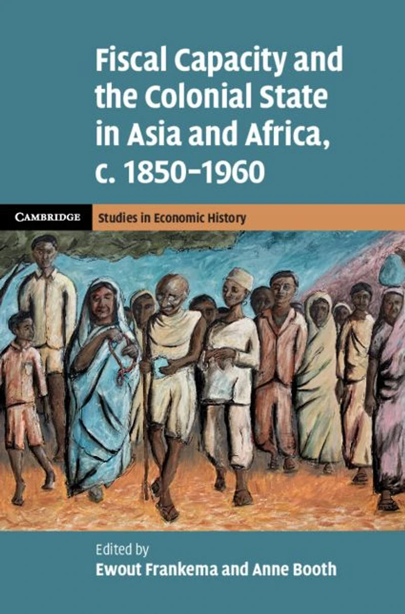 Fiscal Capacity and the Colonial State Asia Africa, c.1850-1960