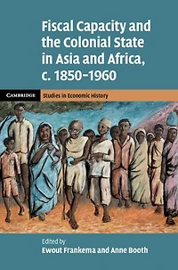 Fiscal Capacity and the Colonial State Asia Africa, c.1850-1960