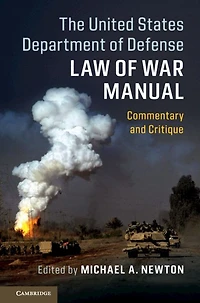The United States Department of Defense Law War Manual: Commentary and Critique