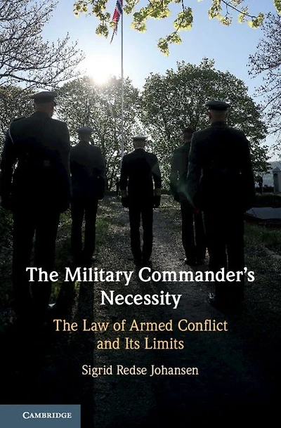 The Military Commander's Necessity: Law of Armed Conflict and its Limits