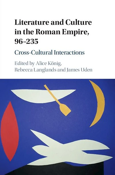 Literature and Culture the Roman Empire, 96-235: Cross-Cultural Interactions