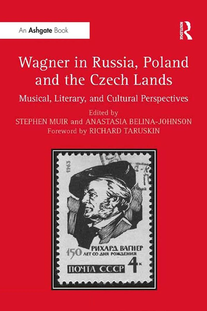 Wagner Russia, Poland and the Czech Lands: Musical, Literary Cultural Perspectives