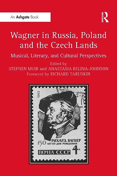 Wagner Russia, Poland and the Czech Lands: Musical, Literary Cultural Perspectives