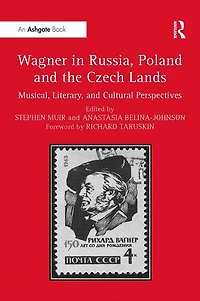Wagner Russia, Poland and the Czech Lands: Musical, Literary Cultural Perspectives