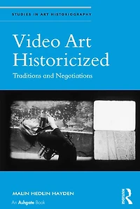 Video Art Historicized: Traditions and Negotiations