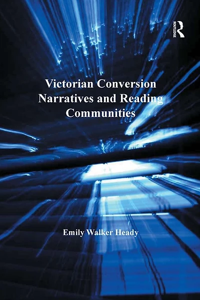 Victorian Conversion Narratives and Reading Communities