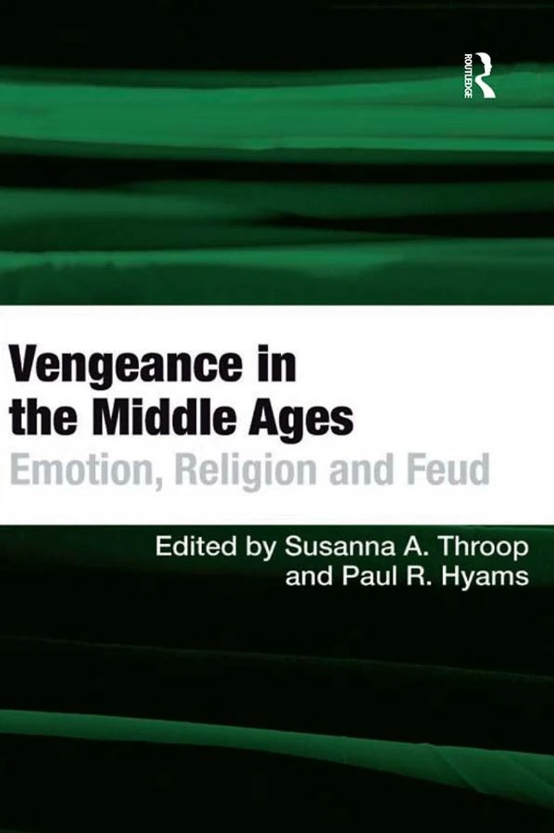 Vengeance the Middle Ages: Emotion, Religion and Feud