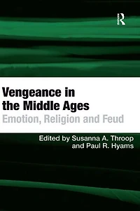 Vengeance the Middle Ages: Emotion, Religion and Feud