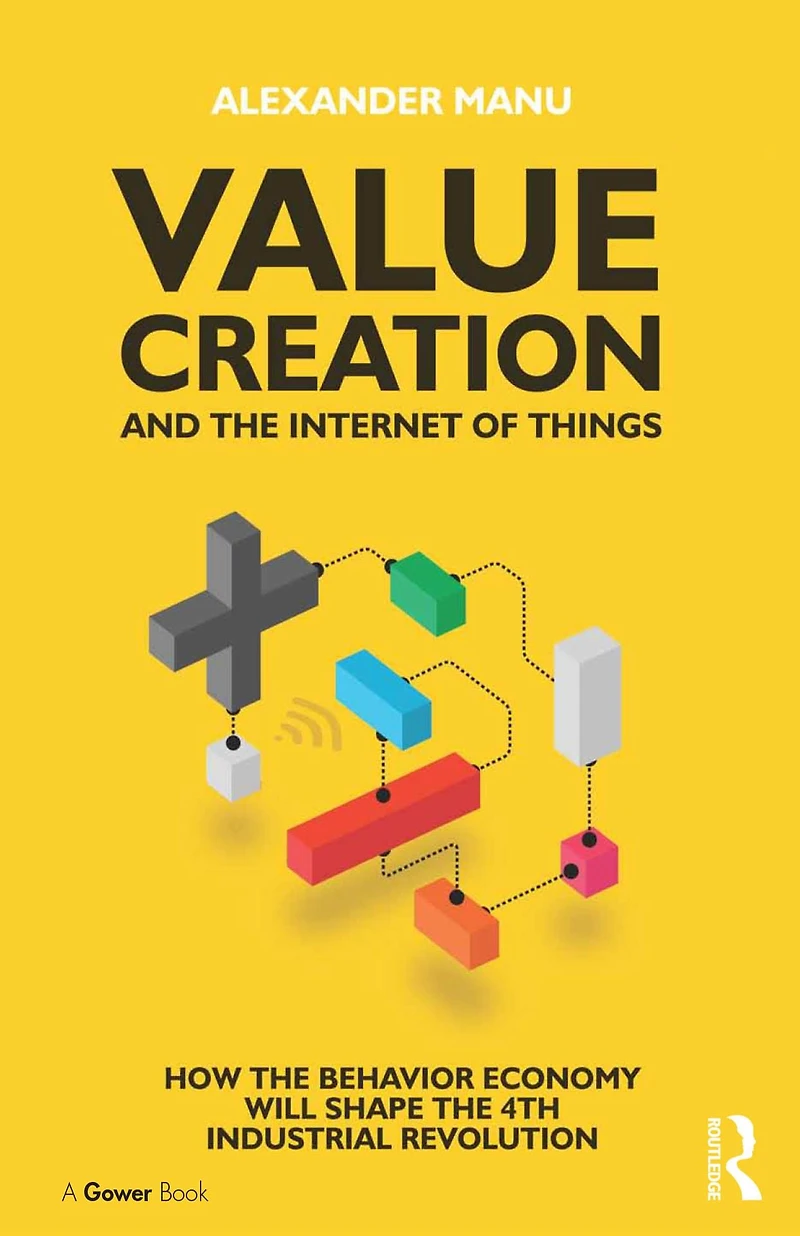 Value Creation and the Internet of Things: How Behavior Economy will Shape 4th Industrial Revolution