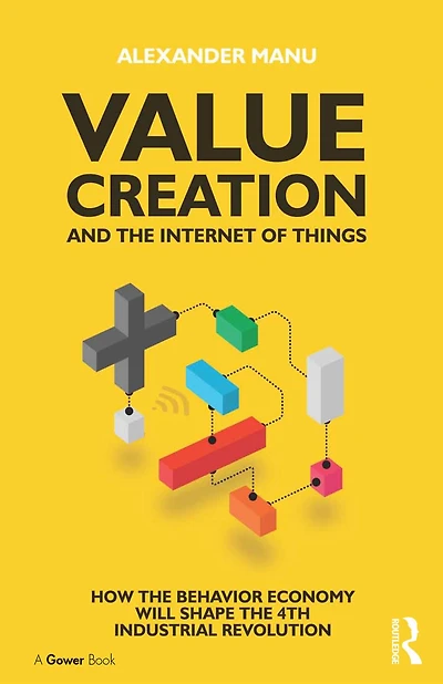 Value Creation and the Internet of Things: How Behavior Economy will Shape 4th Industrial Revolution