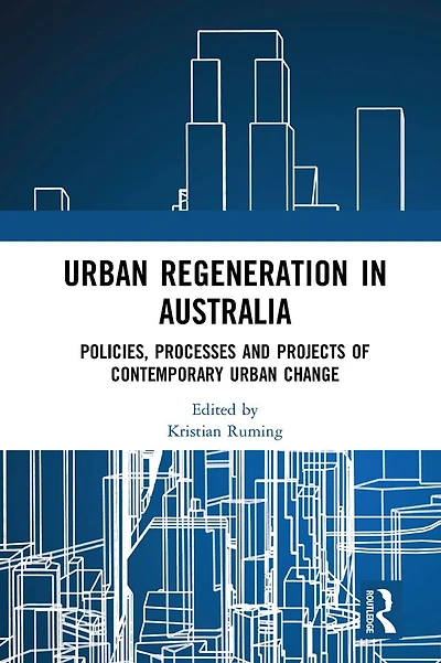 Urban Regeneration Australia: Policies, Processes and Projects of Contemporary Change