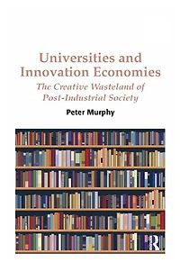 Universities and Innovation Economies: The Creative Wasteland of Post-Industrial Society