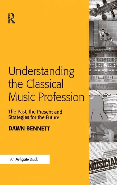 Understanding the Classical Music Profession: Past, Present and Strategies for Future