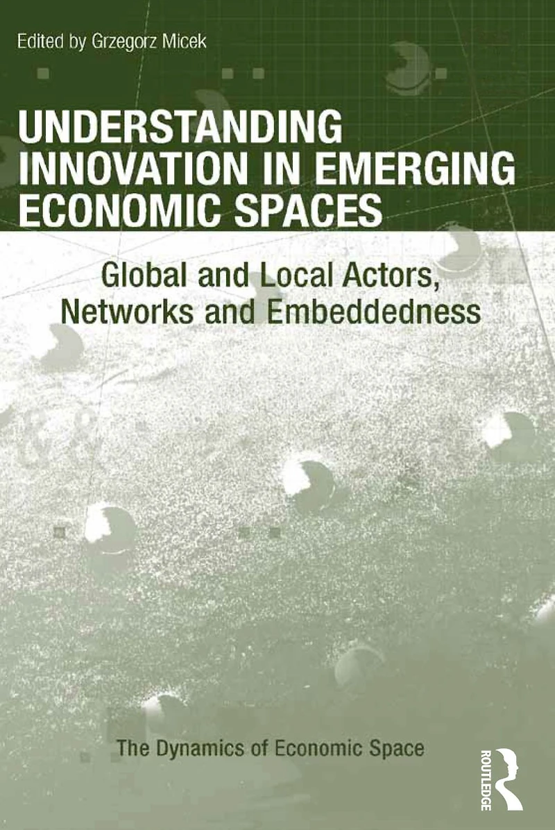 Understanding Innovation Emerging Economic Spaces: Global and Local Actors, Networks Embeddedness
