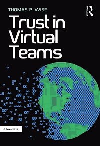 Trust Virtual Teams: Organization, Strategies and Assurance for Successful Projects