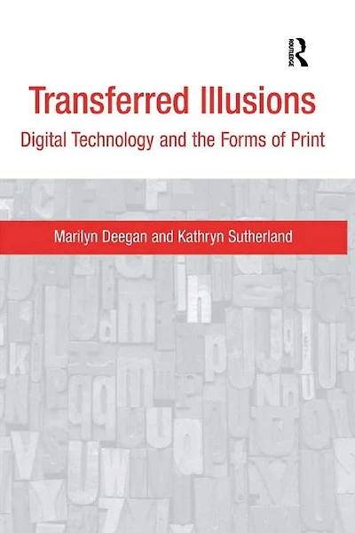 Transferred Illusions: Digital Technology and the Forms of Print
