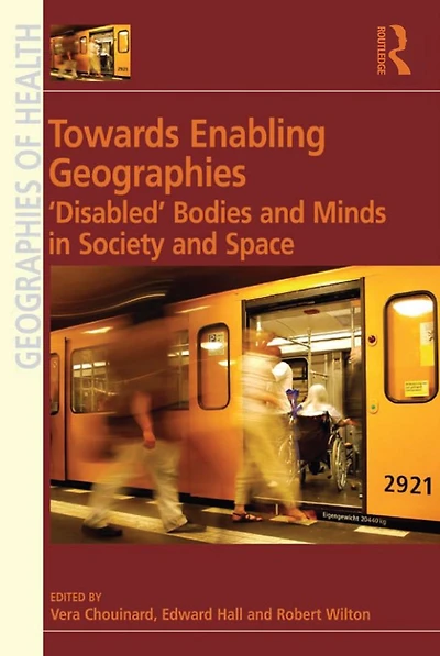 Towards Enabling Geographies: 'Disabled' Bodies and Minds Society Space