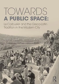 Towards a Public Space: Le Corbusier and the Greco-Latin Tradition Modern City