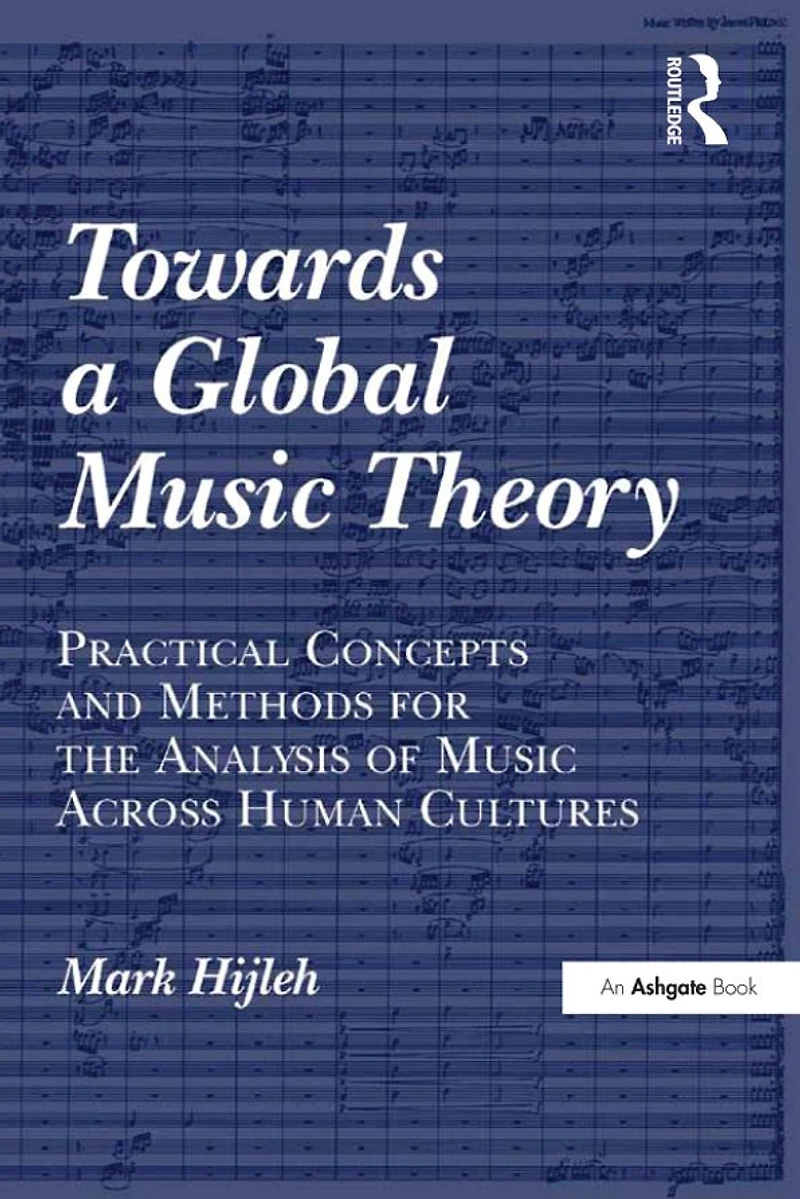 Towards a Global Music Theory: Practical Concepts and Methods for the Analysis of Across Human Cultures