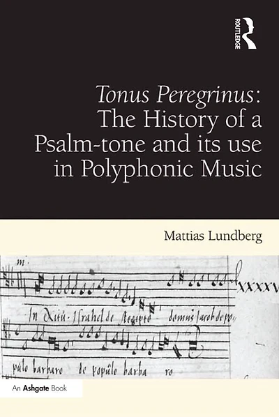 Tonus Peregrinus: The History of a Psalm-tone and its use Polyphonic Music