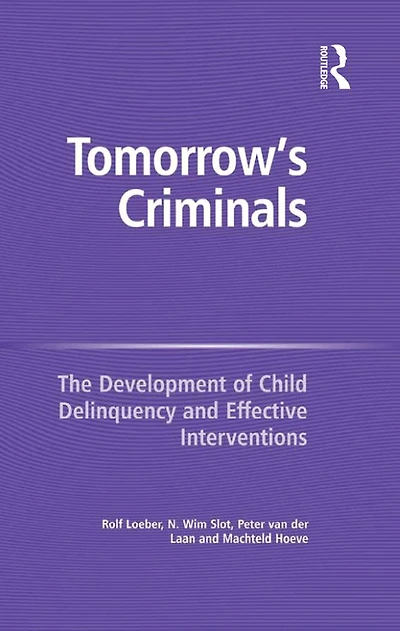 Tomorrow's Criminals: The Development of Child Delinquency and Effective Interventions