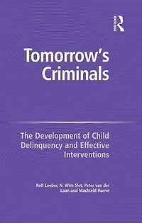 Tomorrow's Criminals: The Development of Child Delinquency and Effective Interventions