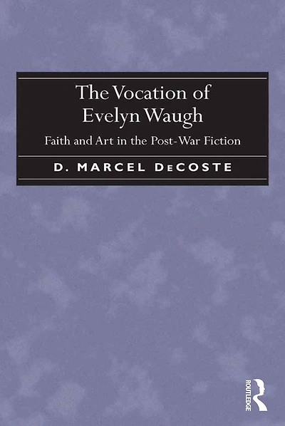 the Vocation of Evelyn Waugh: Faith and Art Post-War Fiction
