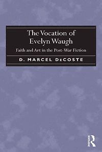 the Vocation of Evelyn Waugh: Faith and Art Post-War Fiction