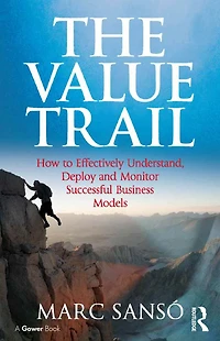 The Value Trail: How to Effectively Understand, Deploy and Monitor Successful Business Models