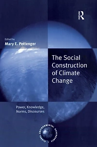 The Social Construction of Climate Change: Power, Knowledge, Norms, Discourses