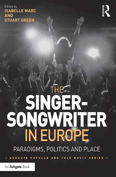 The Singer-Songwriter Europe: Paradigms, Politics and Place
