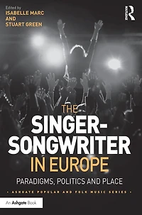 The Singer-Songwriter Europe: Paradigms, Politics and Place