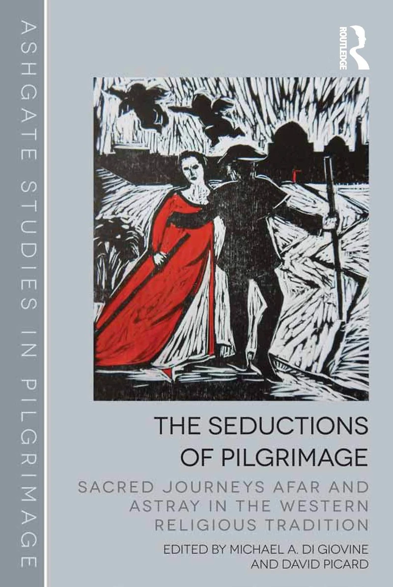 the Seductions of Pilgrimage: Sacred Journeys Afar and Astray Western Religious Tradition