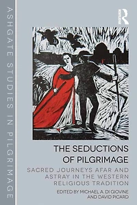 the Seductions of Pilgrimage: Sacred Journeys Afar and Astray Western Religious Tradition