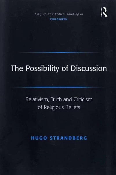 The Possibility of Discussion: Relativism, Truth and Criticism Religious Beliefs