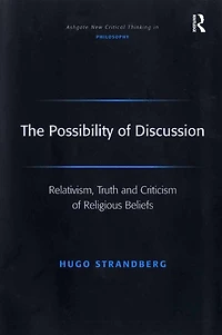The Possibility of Discussion: Relativism, Truth and Criticism Religious Beliefs