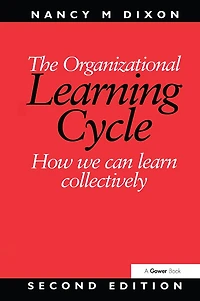 The Organizational Learning Cycle: How We Can Learn Collectively