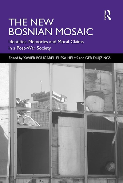 The New Bosnian Mosaic: Identities, Memories and Moral Claims a Post-War Society