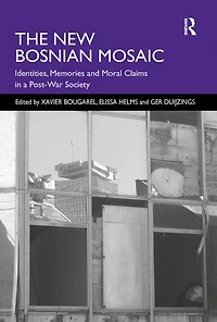The New Bosnian Mosaic: Identities, Memories and Moral Claims a Post-War Society