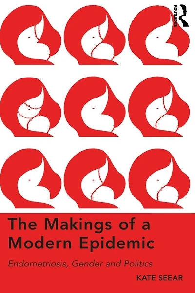 The Makings of a Modern Epidemic: Endometriosis, Gender and Politics